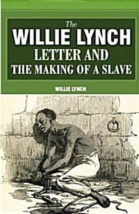 The Willie Lynch Letter and the Making of a Slave (Paperback)