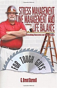 Stress Management, Time Management, and Life Balance for Tough Guys (Paperback)