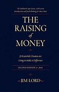 The Raising of Money: 35 Essentials Trustees Are Using to Make a Difference (Hardcover, 2)