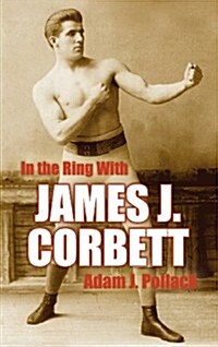 In the Ring With James J. Corbett (Hardcover, 2 ed)