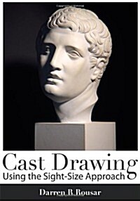 Cast Drawing Using the Sight-Size Approach (Paperback)