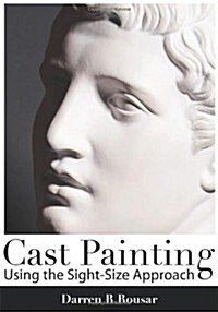 Cast Painting Using the Sight-Size Approach (Paperback)