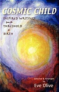 Cosmic Child: Inspired Writings from the Threshold of Birth (Paperback)