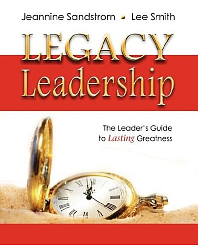 Legacy Leadership: The Leaders Guide to Lasting Greatness (Paperback)