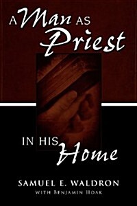 A Man as Priest in His Home (Paperback)