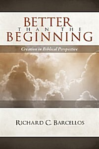 Better Than the Beginning: Creation in Biblical Perspective (Paperback)