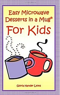 Easy Microwave Desserts in a Mug for Kids (Paperback)