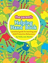 The Parents Helping Hand Book: A Practical Guide for Teaching Your Child Protective Behaviours (Paperback)