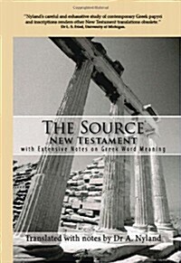 The Source New Testament with Extensive Notes on Greek Word Meaning (Paperback)