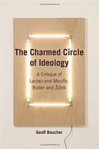 The Charmed Circle of Ideology: A Critique of Laclau and Mouffe, Butler and Zizek (Paperback)