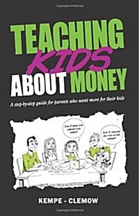 Teaching Kids about Money: A Step-By-Step Guide for Parents Who Want More for Their Kids (Paperback)