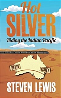 Hot Silver - Riding the Indian Pacific (Paperback)
