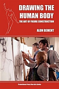 Drawing the Human Body: The Art of Figure Construction (Paperback)