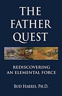 The Father Quest: Rediscovering an Elemental Force (Paperback)