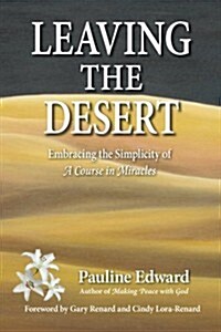 Leaving the Desert: Embracing the Simplicity of a Course in Miracles (Paperback)