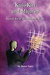 Kuji-Kiri and Majutsu: Sacred Art of the Oriental Mage (Paperback)