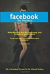 Facebook Sex Positions - Mind-Blowing Red Hot Squirming and Screaming Sex Positions with 49 Mistakes Women and Men Makes When Having Sex (Paperback)