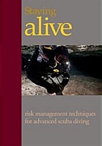 Staying Alive: : Applying Risk Management to Advanced Scuba Diving (Paperback)