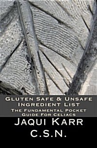 Gluten Safe & Unsafe Ingredient List: The Fundamental Pocket Guide for Celiacs (Paperback)