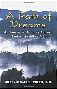 A Path of Dreams: An American Womans Journey in Esoteric Buddhist Japan (Paperback)