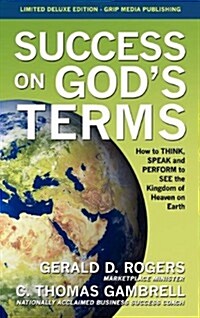 Success on Gods Terms: How to Think, Speak and Perform to See the Kingdom of Heaven on Earth (Hardcover)
