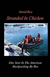 Stranded in Chicken: Backpacking the Americas by Bus, Prudhoe Bay to Antarctica (Paperback)
