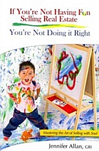 If Youre Not Having Fun Selling Real Estate, Youre Not Doing It Right (Paperback)
