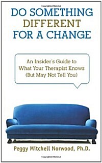 Do Something Different for a Change: An Insiders Guide to What Your Therapist Knows (But May Not Tell You) (Paperback)