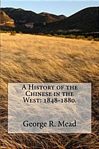 A History of the Chinese in the West: 1848-1880. (Paperback, New)