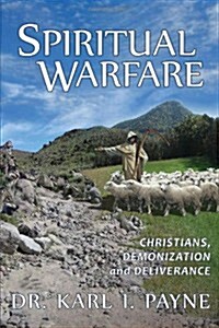 Spiritual Warfare: Christians, Demonization and Deliverance (Paperback)