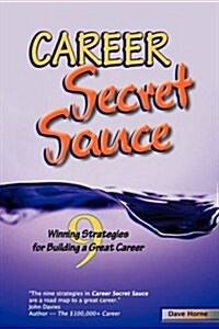 Career Secret Sauce; 9 Winning Strategies for Building a Great Career (Paperback)