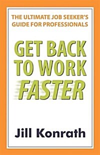 Get Back to Work Faster: The Ultimate Job Seekers Guide (Paperback)
