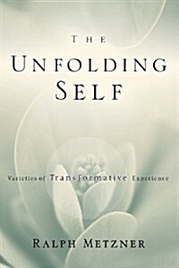 The Unfolding Self: Varieties of Transformative Experience (Paperback)