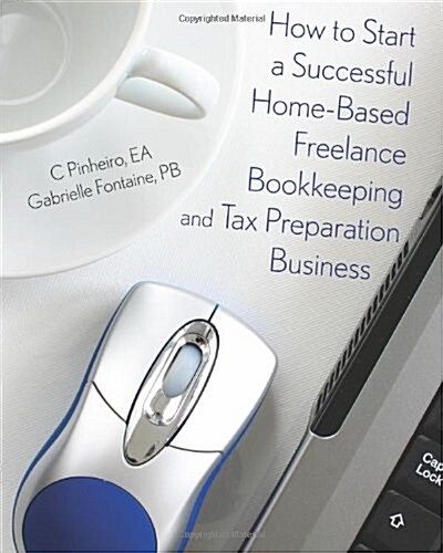 How to Start a Successful Home-Based Freelance Bookkeeping and Tax Preparation Business (Paperback)