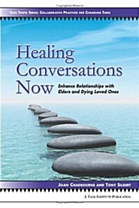 Healing Conversations Now: Enhance Relationships with Elders and Dying Loved Ones (Paperback)