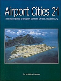 Airport Cities 21: The New Global Transport Centers of the 21st Century (Paperback)