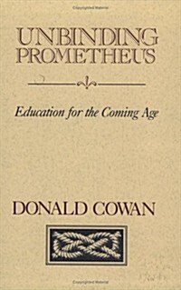 Unbinding Prometheus: Education for the Coming Age (Paperback)