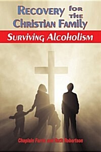 Recovery for the Christian Family: Surviving Alcoholism (Paperback)