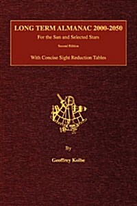 Long Term Almanac 2000-2050: For the Sun and Selected Stars with Concise Sight Reduction Tables, 2nd Edition (Hardcover) (Hardcover, 2)