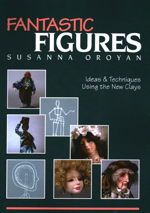 Fantastic Figures: Ideas & Techniques Using the New Clays (Paperback, Print on Demand)