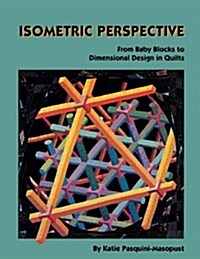 Isometric Perspective. from Baby Blocks to Dimensional Design in Quilts (Paperback)