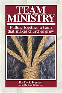 Team Ministry: Putting Together a Team that Makes Churches Grow (Paperback)