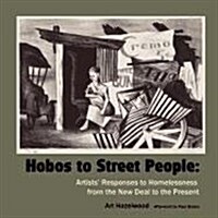 Hobos to Street People: Artists Responses to Homelessness from the New Deal to the Present (Paperback)
