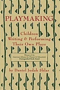 Playmaking: Children Writing & Performing Their Own Plays (Paperback)