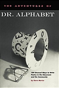 The Adventures of Dr. Alphabet: 104 Unusual Ways to Write Poetry in the Classroom and the Community (Paperback)