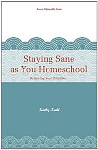 Staying Sane as You Homeschool (Paperback)