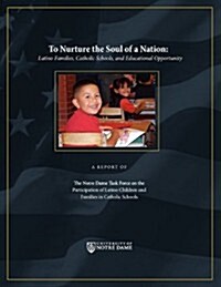 To Nurture the Soul of a Nation: Latino Families, Catholic Schools, and Educational Opportunity (Paperback)