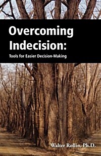 Overcoming Indecision: Tools for Easier Decision Making (Paperback)