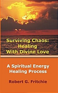 Surviving Chaos: Healing with Divine Love (Paperback)