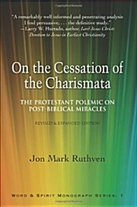 On the Cessation of the Charismata: The Protestant Polemic on Post-Biblical Miracles--Revised & Expanded Edition (Paperback)
